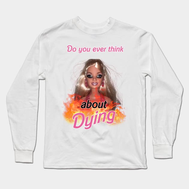 Do you ever think about dying barbie Long Sleeve T-Shirt by InMyMentalEra